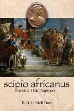 Scipio Africanus: Greater Than Napoleon - Liddell-Hart, B. H.