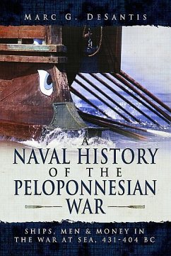 A Naval History of the Peloponnesian War: Ships, Men and Money in the War at Sea, 431-404 BC - De Santis, Marc G.