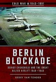 Berlin Blockade: Soviet Chokehold and the Great Allied Airlift 1948-1949