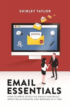 Email Essentials: How to Write Effective Emails and Build Great Relationships One Message at a Time - Taylor, Shirley