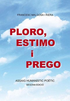 Cover Ploro, estimo i prego : Assaig humanístic poètic