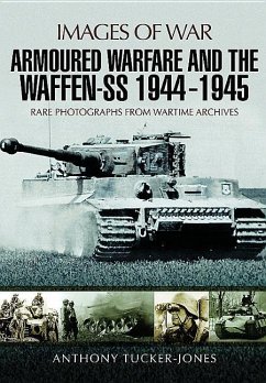 Armoured Warfare and the Waffen-SS 1944-1945 - Tucker-Jones, Anthony