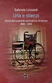 Urla e silenzi. Storia dell'ospedale psichiatrico di Verona 1880-1945 Urla e silenzi. Storia dell'ospedale psichiatrico di Verona 1880-1945