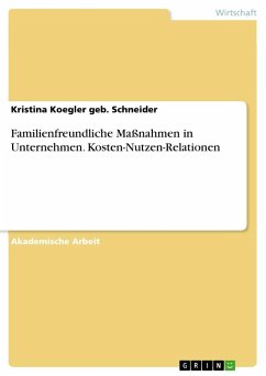 Familienfreundliche Maßnahmen in Unternehmen. Kosten-Nutzen-Relationen - Koegler geb. Schneider, Kristina