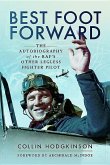 Best Foot Forward: The Autobiography of the Raf's Other Legless Fighter Pilot