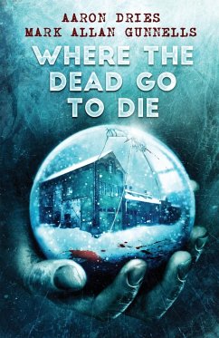 Where the Dead Go to Die - Dries, Aaron; Gunnells, Mark Allan