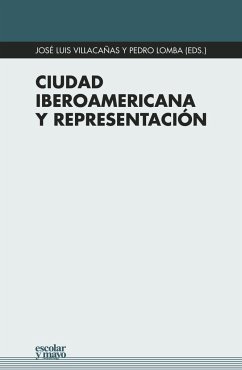 Ciudad iberoamericana y representación - Villacañas, José Luis . . . [et al.; Lomba, Pedro