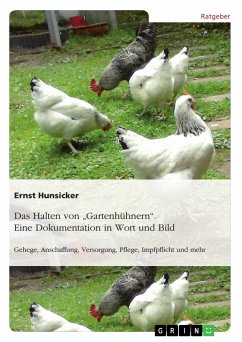 Das Halten von "Gartenhühnern". Eine Dokumentation in Wort und Bild (eBook, PDF)