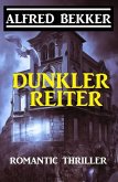 Alfred Bekker Romantic Thriller: Dunkler Reiter (eBook, ePUB)