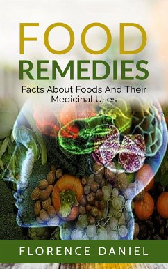 Food Remedies: Facts About Foods And Their Medicinal Uses (eBook, ePUB) - Daniel, Florence