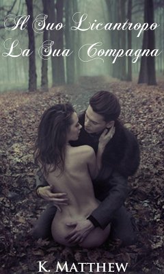 Il Suo Licantropo, La Sua Compagna (eBook, ePUB) - Matthew, K.