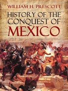 History of the Conquest of Mexico (eBook, ePUB) - H. Prescott, William