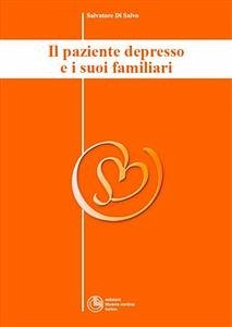 Il paziente depresso e i suoi familiari - Collana di Psichiatria Divulgativa Vol. II (eBook, ePUB) - Di Salvo, Salvatore