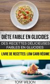 Diète faible en glucides: Des recettes délicieuses faibles en glucides (Livre De Recettes: Low Carb Régime) (eBook, ePUB)