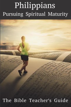 Philippians: Pursuing Spiritual Maturity (The Bible Teacher's Guide) (eBook, ePUB) Cover Philippians: Pursuing Spiritual Maturity (The Bible Teacher's Guide) (eBook, ePUB)