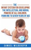 The Infant System For Developing the Intellectual and Moral Powers of all Children, from One to Seven years of Age (eBook, ePUB)