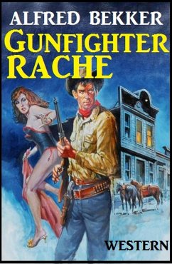 Cover Alfred Bekker Western: Gunfighter-Rache (eBook, ePUB)