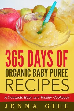 Cover 365 Days Of Organic Baby Puree Recipes: A Complete Baby and Toddler Cookbook (eBook, ePUB)