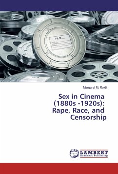 Sex in Cinema (1880s -1920s): Rape, Race, and Censorship - Roidi, Margaret M.