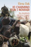 Io cammino con i nomadi. Una straordinaria esperienza di viaggio insieme ai Wodaabe attraverso il Sahel Io cammino con i nomadi. Una straordinaria esperienza di viaggio insieme ai Wodaabe attraverso il Sahel
