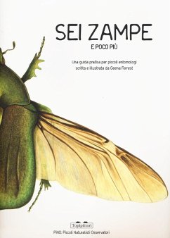 Sei zampe e poco più. Una guida pratica per piccoli entomologi - Forrest, Geena