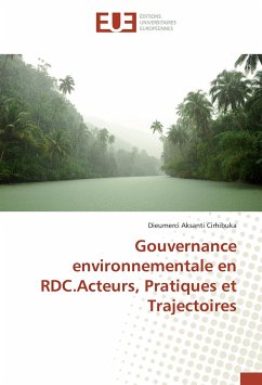 Gouvernance environnementale en RDC.Acteurs, Pratiques et Trajectoires - Aksanti Cirhibuka, Dieumerci