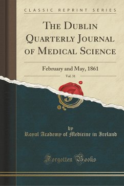 The Dublin Quarterly Journal of Medical Science, Vol. 31: February and May, 1861 (Classic Reprint)