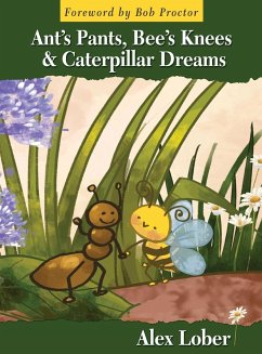 Ant's Pants, Bee's Knees & Caterpillar Dreams - Lober, Alex