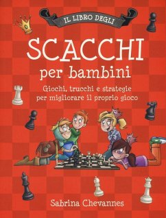Il libro degli scacchi per bambini. Giochi, trucchi e strategie per migliorare il proprio gioco - Chevannes, Sabrina