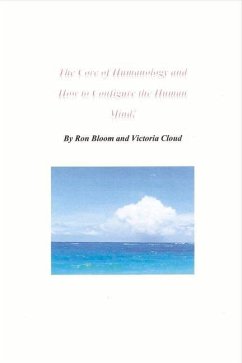 The Core of Humanology and How to Configure the Human Mind!: Volume 1 - Bloom, Ron; Cloud, Victoria