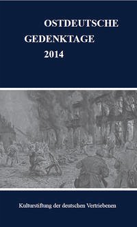 Ostdeutsche Gedenktage. Persönlichkeiten und historische Ereignisse / Ostdeutsche Gedenktage 2014 - Kulturstiftung der deutschen Vertriebenen