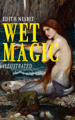 Wet Magic (Illustrated) (eBook, ePUB) - Nesbit, Edith