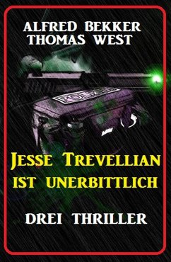 Jesse Trevellian ist unerbittlich: Drei Thriller (eBook, ePUB) - Bekker, Alfred; West, Thomas