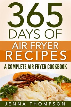 Air Fryer: 365 Days Of Air Fryer Recipes: A Complete Air Fryer Cookbook (eBook, ePUB) - Thompson, Jenna