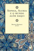Sophia, Alexia e o mundo além daqui (eBook, ePUB) Sophia, Alexia e o mundo além daqui (eBook, ePUB)