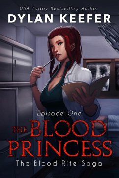 The Blood Princess: Episode One (The Blood Rite Saga: Season One, #1) (eBook, ePUB) - Keefer, Dylan