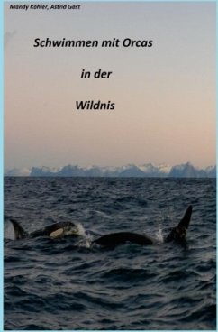 Schwimmen mit Orcas in der Wildnis - Köhler, Mandy