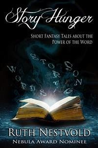 Story Hunger: Short Fantasy Tales About the Power of the Word (eBook, ePUB) - Nestvold, Ruth