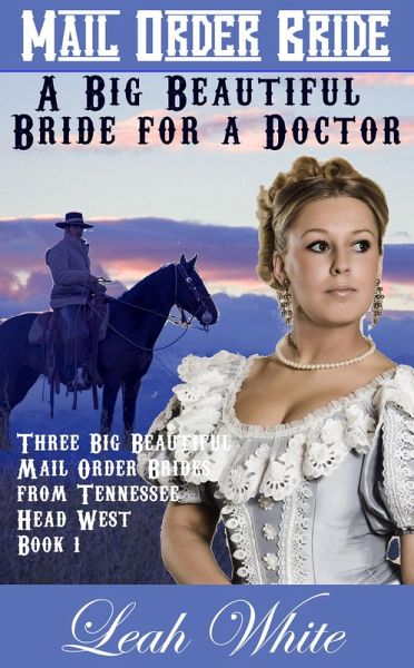 A Big Beautiful Bride for a Doctor (Mail Order Bride) (eBook, ePUB) A Big Beautiful Bride for a Doctor (Mail Order Bride) (eBook, ePUB)