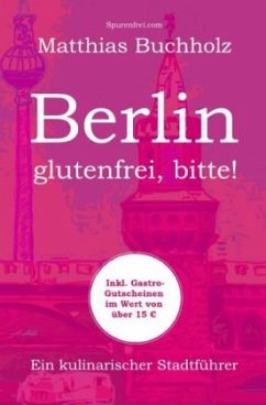 Berlin - glutenfrei, bitte! - Buchholz, Matthias