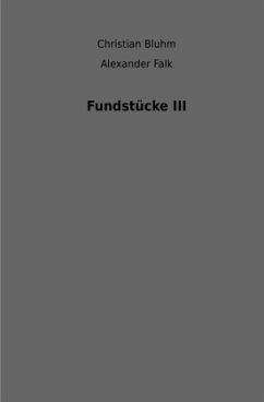 Fundstücke III - Falk, Alexander;Bluhm, Christian