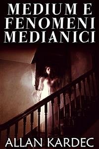 Medium e fenomeni medianici (eBook, ePUB) - Kardec, Allan