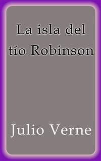 La isla del tío Robinson (eBook, ePUB) - Verne, Julio