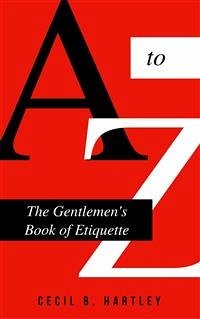 The Gentlemen's Book of Etiquette and Manual of Politeness (eBook, ePUB) - B. Hartley, Cecil