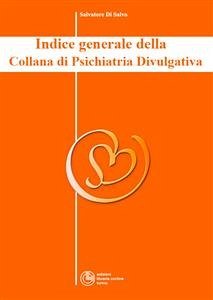 Indice Generale della Collana di Psichiatria Divulgativa (eBook, ePUB) - Di Salvo, Salvatore