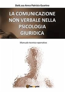 La Comunicazione Non Verbale nella Psicologia Giuridica (eBook, ePUB) - Patrizia Guarino, Anna