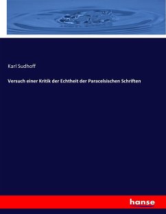 Versuch einer Kritik der Echtheit der Paracelsischen Schriften - Sudhoff, Karl