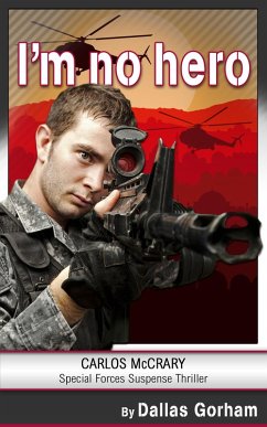 I'm No Hero: Green Berets Liberate a Village from the Taliban (A Carlos McCrary Special Forces Suspense Thriller, #1) (eBook, ePUB) - Gorham, Dallas