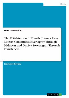 The Fetishization of Female Trauma. How Mozart Constructs Sovereignty Through Maleness and Denies Sovereignty Through Femaleness