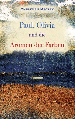Paul, Olivia und die Aromen der Farben - Maczek, Christian